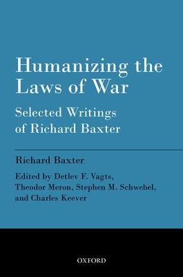 Humanizing the Laws of War: Selected Writings of Richard Baxter - Baxter, Richard, and Vagts, Detlev F. (Editor), and Meron, Theodor (Editor)