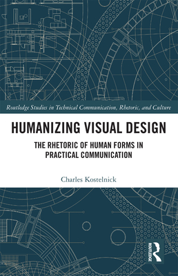 Humanizing Visual Design: The Rhetoric of Human Forms in Practical Communication - Kostelnick, Charles