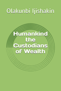 Humankind the Custodians of Wealth