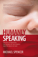 Humanly Speaking: The Evil of Abortion, the Silence of the Church, and the Grace of God