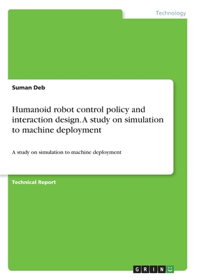 Humanoid robot control policy and interaction design. A study on simulation to machine deployment - Deb, Suman