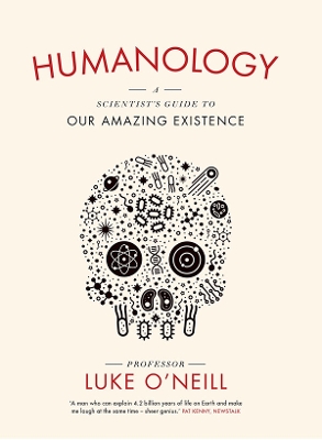 Humanology: A Scientist's Guide to our Amazing Existence - O'Neill, Luke