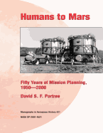 Humans to Mars: Fifty Years of Mission Planning, 1950-2000: Monographs in Aerospace History #21