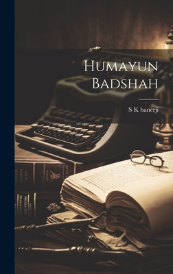 Humayun Badshah - Banerji, S K