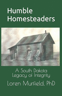 Humble Homesteaders: A South Dakota Legacy of Integrity
