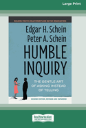 Humble Inquiry, Second Edition: The Gentle Art of Asking Instead of Telling [Standard Large Print 16 Pt Edition]