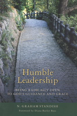 Humble Leadership: Being Radically Open to God's Guidance and Grace - Standish, N Graham