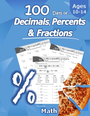 Humble Math - 100 Days of Decimals, Percents & Fractions: Advanced Practice Problems (Answer Key Included) - Converting Numbers - Adding, Subtracting, Multiplying & Dividing Decimals Percentages & Fractions - Reducing Fractions - Math Drills - Math, Humble