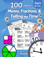 Humble Math - 100 Days of Money, Fractions, & Telling the Time: Canadian Money Workbook (With Answer Key): Ages 6-11 - Count Money (Counting Coins and Notes), Learn Fractions, Tell Time - Grades K-4