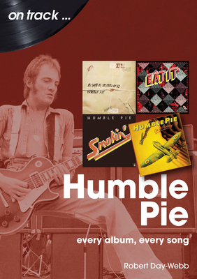 Humble Pie On Track: Every Album, Every Song - Day-Webb, Robert