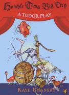 Humble Tom's Big Trip: A Tudor Play
