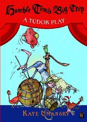 Humble Tom's Big Trip: A Tudor Play - Umansky, Kaye