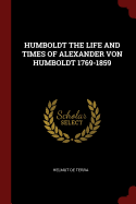 Humboldt the Life and Times of Alexander Von Humboldt 1769-1859