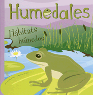 Humedales: Habitats Humedos - Salas, Laura Purdie, and Yesh, Jeff (Illustrator), and Abello, Patricia (Translated by)
