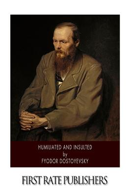 Humiliated and Insulted - Garnett, Constance (Translated by), and Dostoyevsky, Fyodor