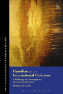 Humiliation in International Relations: A Pathology of Contemporary International Systems