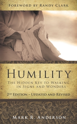 Humility: The Hidden Key To Walking In Signs And Wonders - Clark, Randy (Foreword by), and Anderson, Mark R