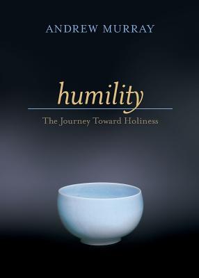 Humility: The Journey Toward Holiness - Murray, Andrew, and Partow, Donna (Foreword by)