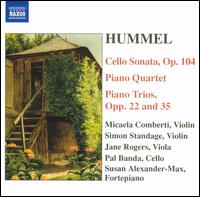 Hummel: Cello Sonata, Op. 104; Piano Quartet; Piano Trios, Opp. 22 & 35 - Jane Rogers (viola); Micaela Comberti (violin); Pal Banda (cello); Simon Standage (violin); Susan Alexander-Max (fortepiano)