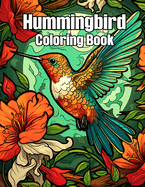 Hummingbird Coloring Book: Beautiful Bird Coloring Flowers for Colorful Pattern Designs Stress Relief and Relaxation