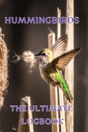 Hummingbirds The Ultimate LogBook: Hummingbirds The Ultimate Log Book with coloring book pages and journal lets you record your bird sightings and share with friends and family