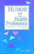 Humor and the Health Professions: The Therapeutic Use of Humor in Health Care - Robinson, Vera M