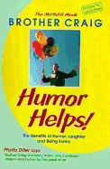 Humor Helps!: The Benefits of Humor, Laughter, and Being Funny - Brother Craig, and Craig, Dr.