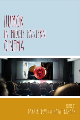 Humor in Middle Eastern Cinema - Devi, Gayatri (Editor), and Rahman, Najat (Editor)