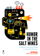 Humor in the Salt Mines: A Master Lawyer's Guide to Associate Success