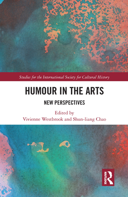 Humour in the Arts: New Perspectives - Westbrook, Vivienne (Editor), and Chao, Shun-liang (Editor)