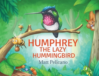 Humphrey the Lazy Hummingbird - Pelicano, Matt