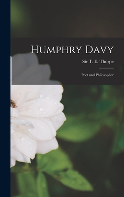 Humphry Davy: Poet and Philosopher - Thorpe, T E (Thomas Edward), Sir (Creator)
