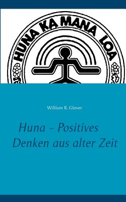 Huna - Positives Denken Aus Alter Zeit - Lee, Jennifer (Editor), and Glover, William R