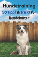 Hundetraining - 50 Tipps & Tricks f?r Hundehalter
