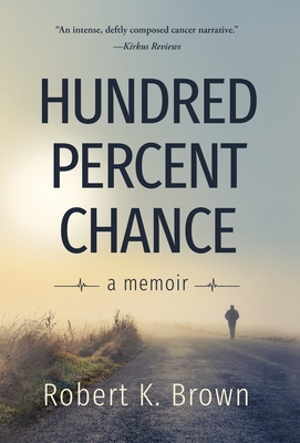 Hundred Percent Chance: A Memoir - Brown, Robert K