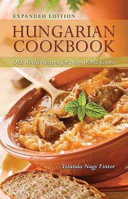 Hungarian Cookbook: Old World Recipes for New World Cooks - Fintor, Yolanda Nagy