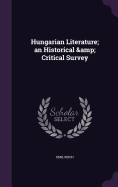 Hungarian Literature; an Historical & Critical Survey