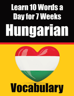Hungarian Vocabulary Builder: Learn 10 Hungarian Words a Day for 7 Weeks The Daily Hungarian Chall: A Comprehensive Guide for Children and Beginners to Learn Hungarian Learn Hungarian Language