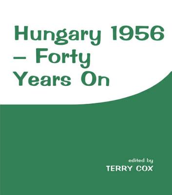 Hungary 1956: Forty Years On - Cox, Terry (Editor)