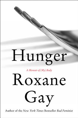 Hunger: A Memoir of (My) Body - Gay, Roxane