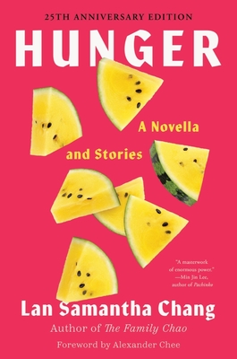 Hunger: A Novella and Stories - Chang, Lan Samantha, and Chee, Alexander (Foreword by)