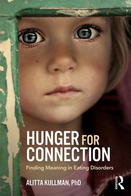 Hunger for Connection: Finding Meaning in Eating Disorders - Kullman, Alitta