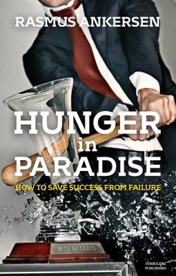Hunger in Paradise: How to Save Success from Failure - Ankersen, Rasmus