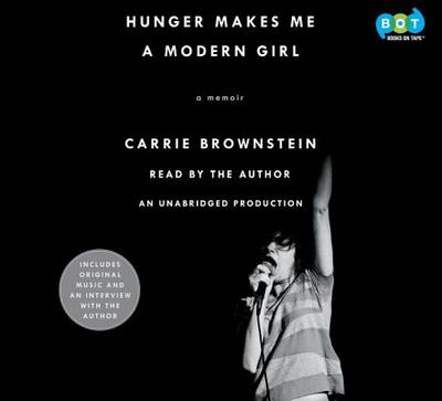 Hunger Makes Me a Modern Girl: A Memoir - Brownstein, Carrie (Read by)