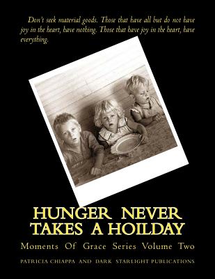 Hunger Never Takes A Hoilday: Moments Of Grace Series Volume Two - Publications, Dark Starlight (Editor), and Chiappa, Patricia