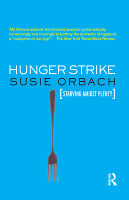 Hunger Strike: The Anorectic's Struggle as a Metaphor for our Age - Orbach, Susie