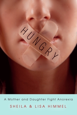 Hungry: A Mother and Daughter Fight Anorexia - Himmel, Sheila, and Himmel, Lisa