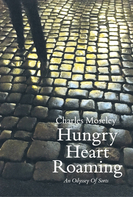 Hungry Heart Roaming: An Odyssey of Sorts - Moseley, Charles