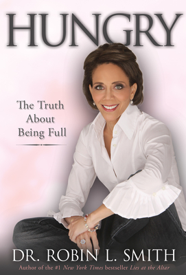 Hungry: The Truth About a Satisfied Soul - Smith, Robin L., Dr.