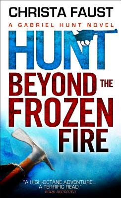 Hunt Beyond the Frozen Fire: A Gabriel Hunt Novel - Faust, Christa